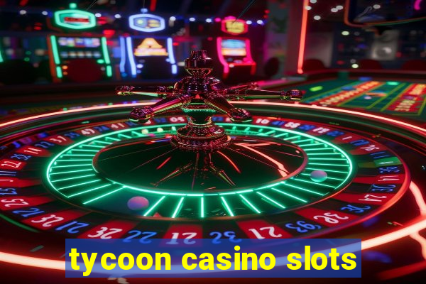 tycoon casino slots