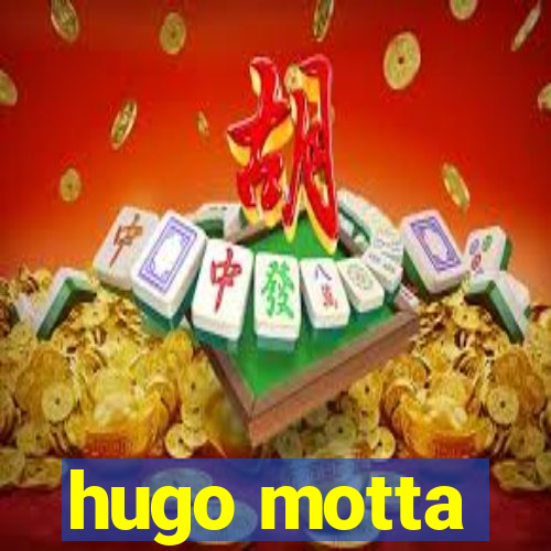 hugo motta