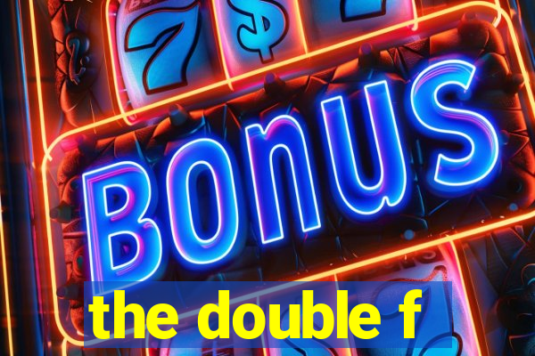 the double f