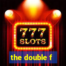 the double f