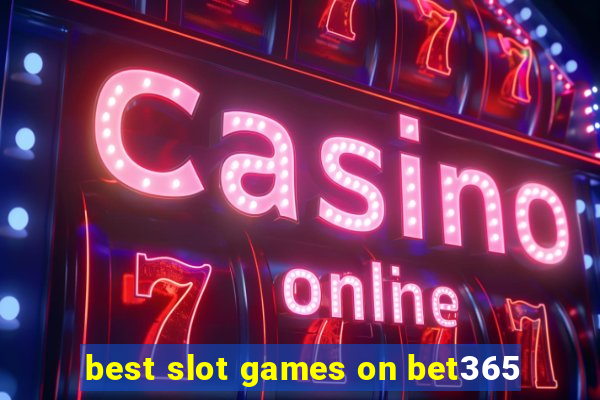 best slot games on bet365