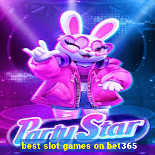 best slot games on bet365