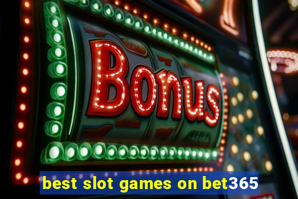 best slot games on bet365