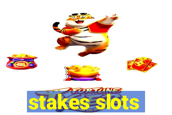 stakes slots