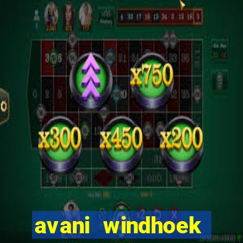 avani windhoek hotel & casino windhoek namibia