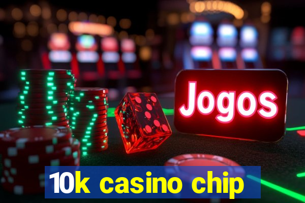 10k casino chip