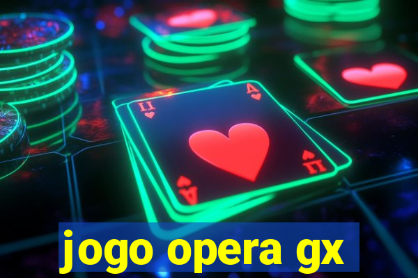 jogo opera gx