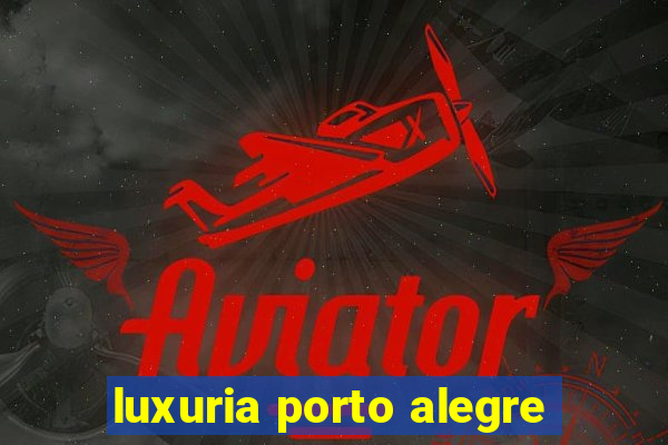 luxuria porto alegre