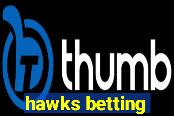 hawks betting