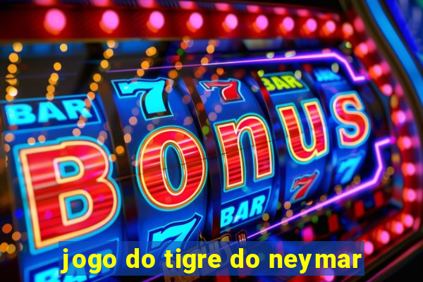 jogo do tigre do neymar