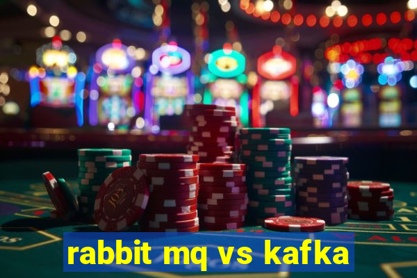 rabbit mq vs kafka