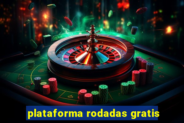 plataforma rodadas gratis