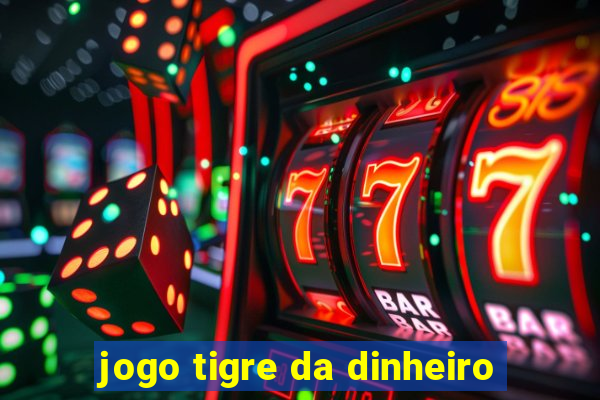 jogo tigre da dinheiro