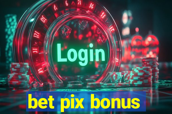 bet pix bonus