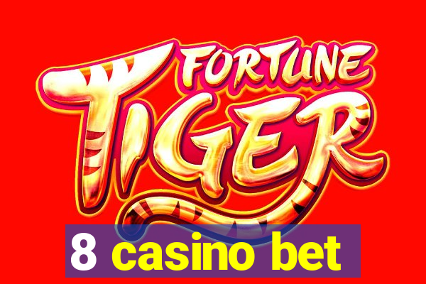 8 casino bet