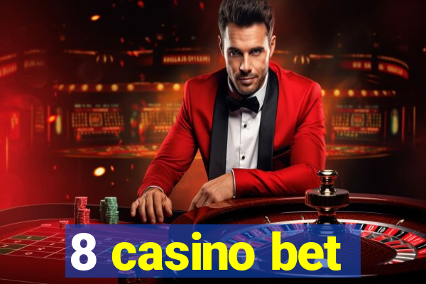 8 casino bet