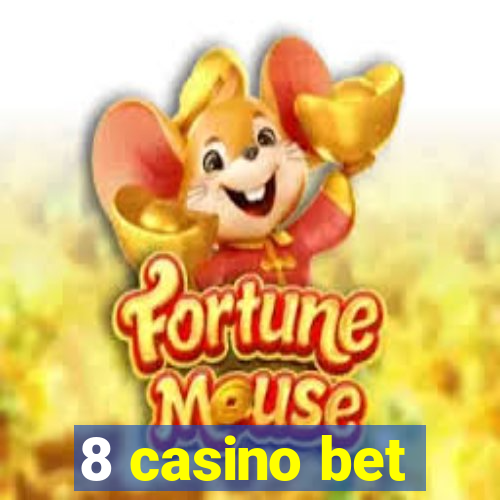 8 casino bet