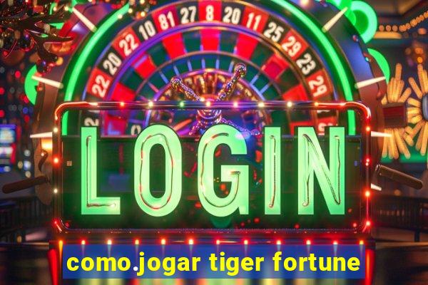 como.jogar tiger fortune