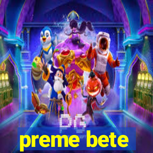 preme bete