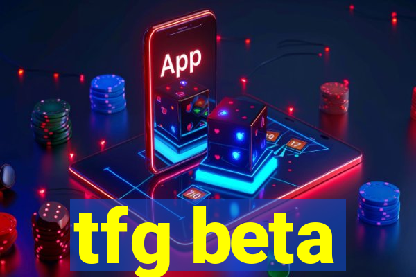 tfg beta