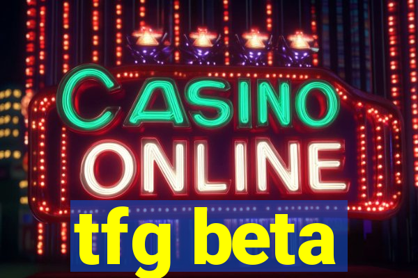 tfg beta