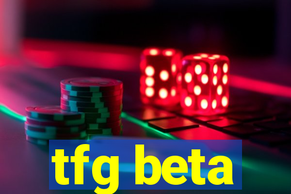 tfg beta