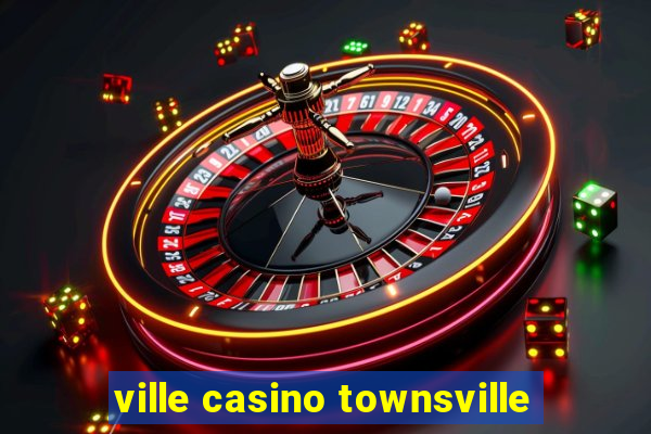 ville casino townsville