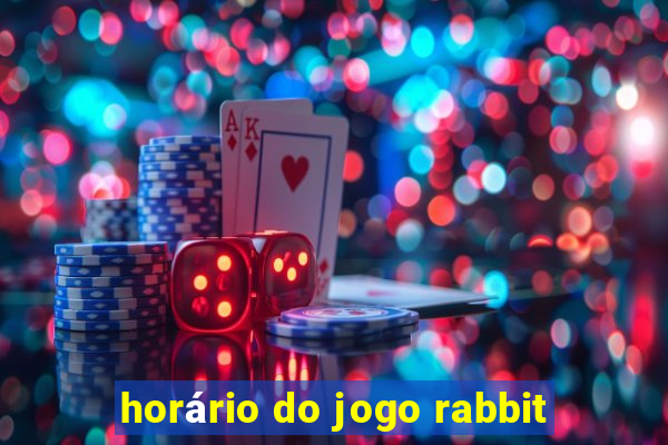 horário do jogo rabbit