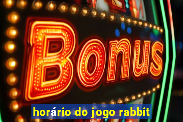 horário do jogo rabbit