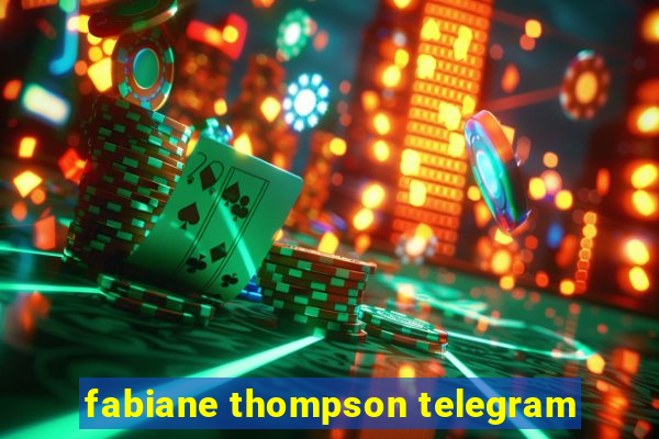 fabiane thompson telegram