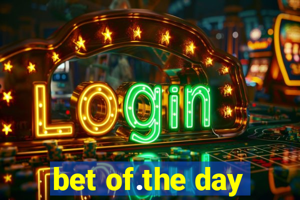 bet of.the day