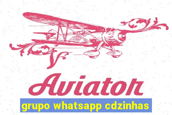 grupo whatsapp cdzinhas