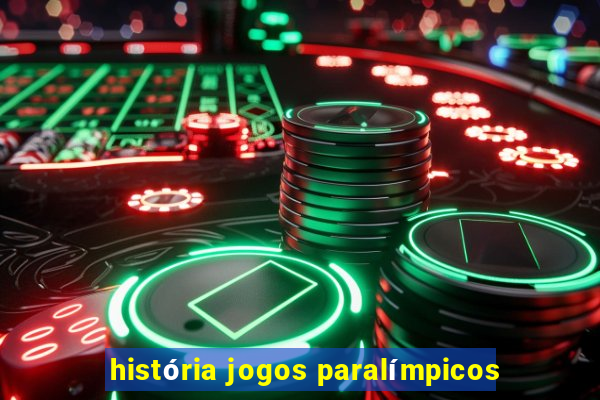 história jogos paralímpicos