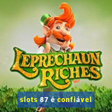 slots 87 é confiável