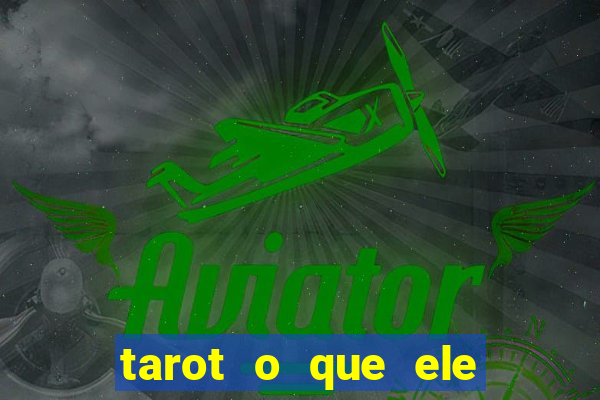 tarot o que ele sente por mim