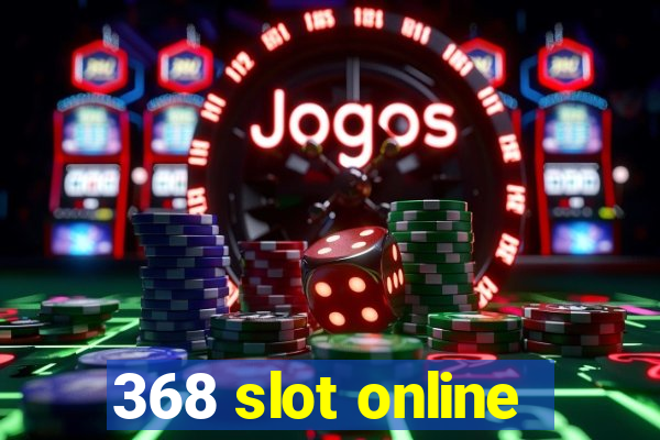 368 slot online