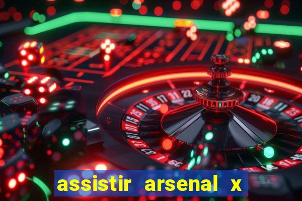 assistir arsenal x manchester city ao vivo hd