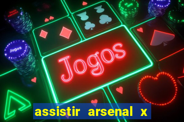 assistir arsenal x manchester city ao vivo hd