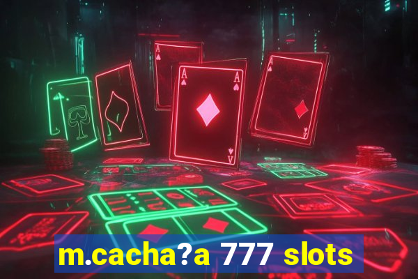 m.cacha?a 777 slots