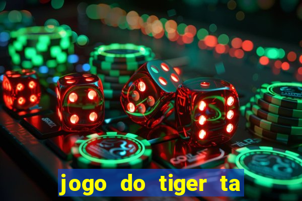 jogo do tiger ta pagando agora