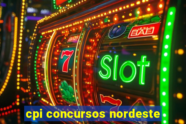 cpi concursos nordeste