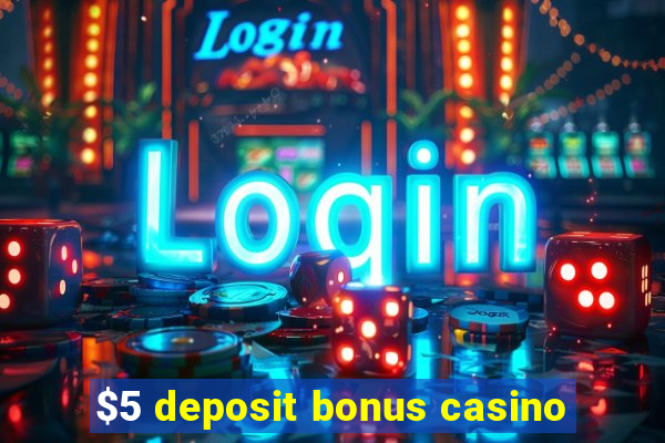 $5 deposit bonus casino