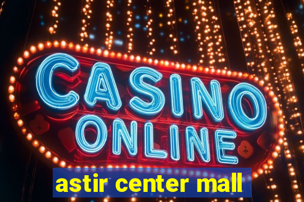 astir center mall