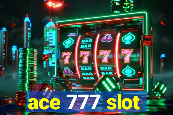 ace 777 slot