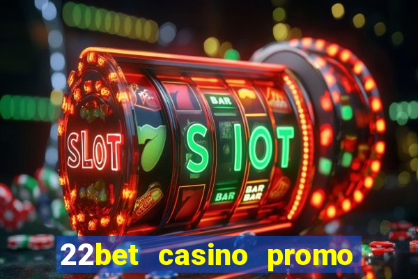 22bet casino promo code no deposit