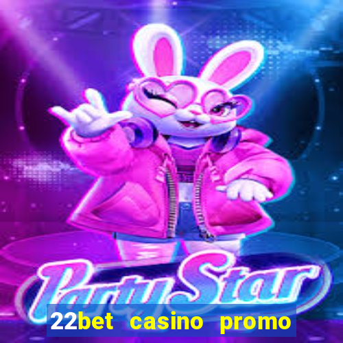 22bet casino promo code no deposit