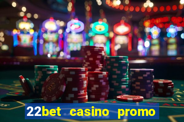 22bet casino promo code no deposit