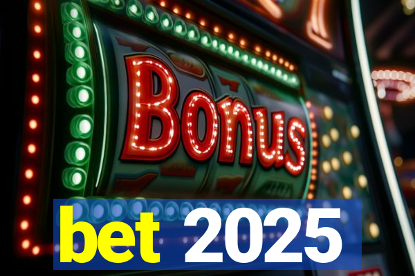 bet 2025