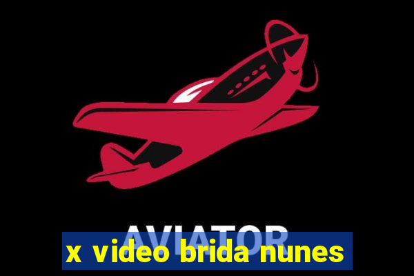 x video brida nunes