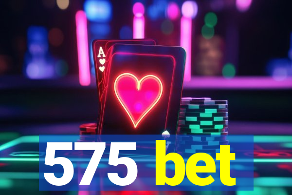 575 bet